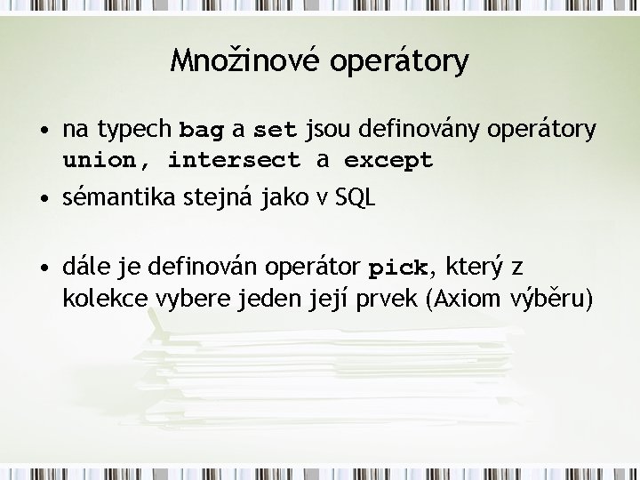 Množinové operátory • na typech bag a set jsou definovány operátory union, intersect a