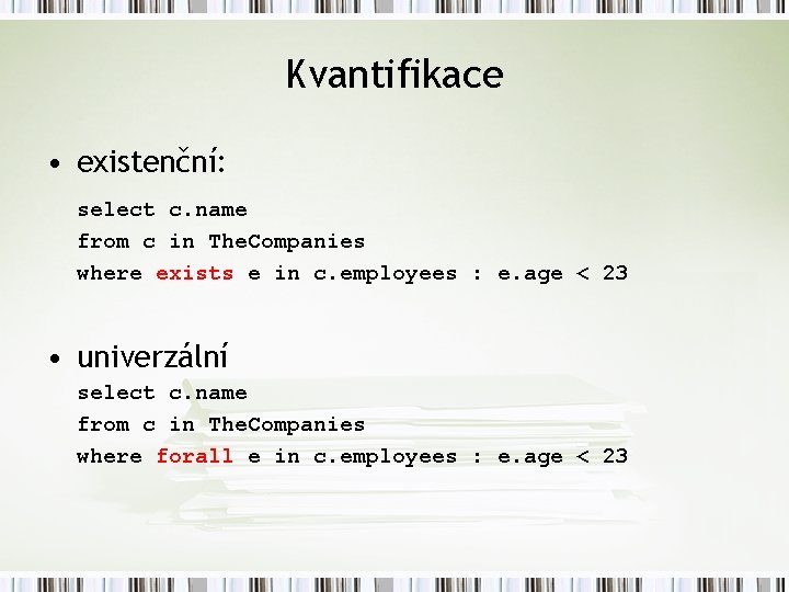 Kvantifikace • existenční: select c. name from c in The. Companies where exists e