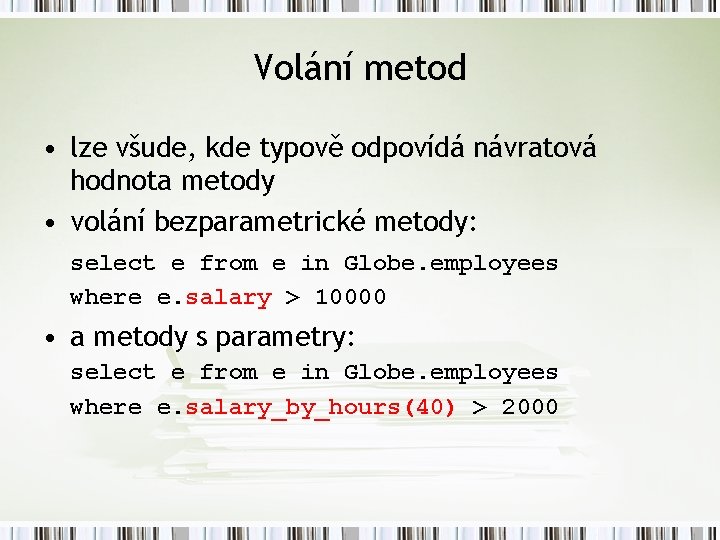 Volání metod • lze všude, kde typově odpovídá návratová hodnota metody • volání bezparametrické