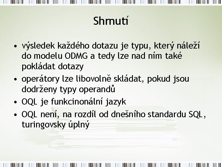 Shrnutí • výsledek každého dotazu je typu, který náleží do modelu ODMG a tedy