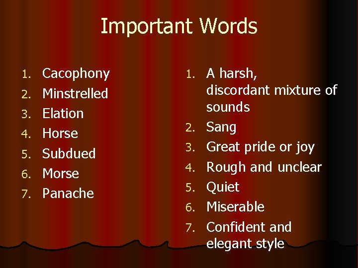 Important Words 1. 2. 3. 4. 5. 6. 7. Cacophony Minstrelled Elation Horse Subdued