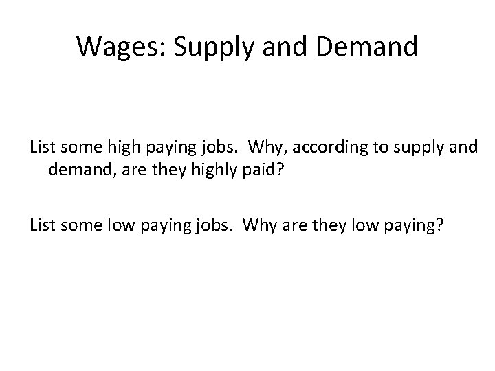 Wages: Supply and Demand List some high paying jobs. Why, according to supply and