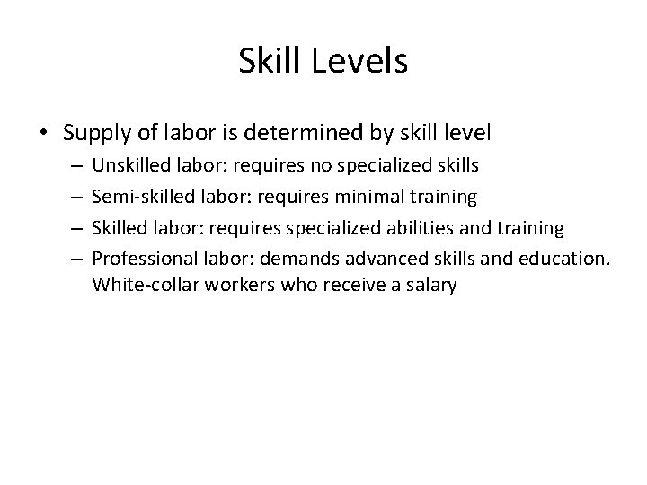 Skill Levels • Supply of labor is determined by skill level – – Unskilled