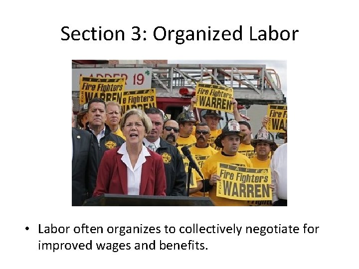 Section 3: Organized Labor • Labor often organizes to collectively negotiate for improved wages