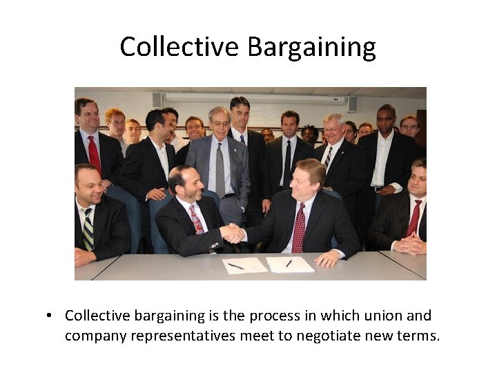 Collective Bargaining • Collective bargaining is the process in which union and company representatives