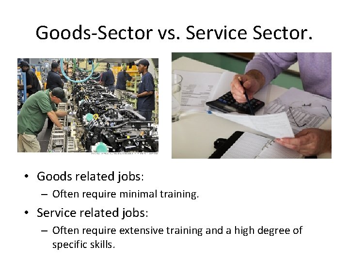 Goods-Sector vs. Service Sector. • Goods related jobs: – Often require minimal training. •