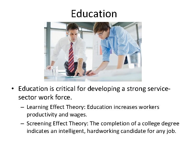 Education • Education is critical for developing a strong servicesector work force. – Learning