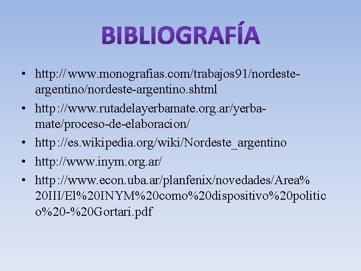  • http: // www. monografias. com/trabajos 91/nordesteargentino/nordeste-argentino. shtml • http : //www. rutadelayerbamate.