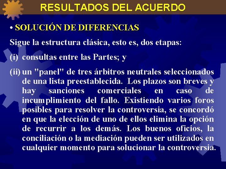 RESULTADOS DEL ACUERDO • SOLUCIÓN DE DIFERENCIAS Sigue la estructura clásica, esto es, dos