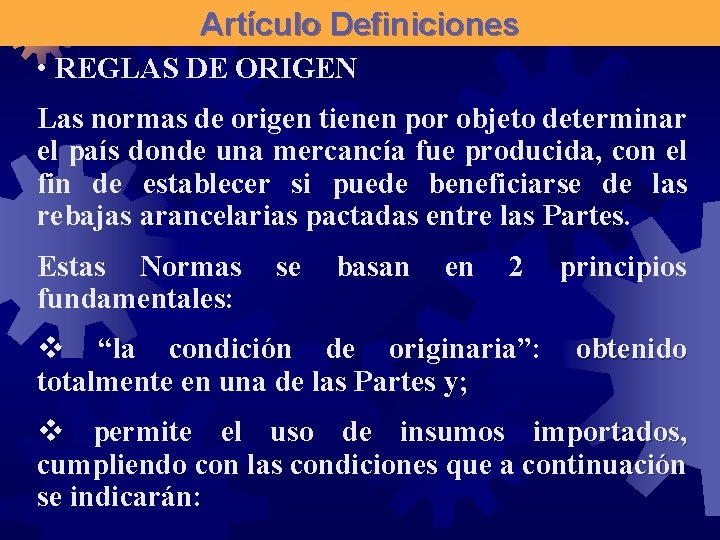Artículo Definiciones • REGLAS DE ORIGEN Las normas de origen tienen por objeto determinar