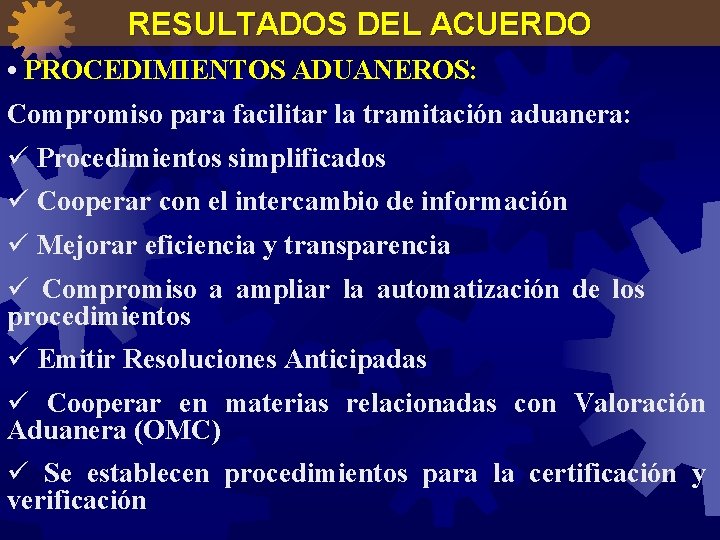 RESULTADOS DEL ACUERDO • PROCEDIMIENTOS ADUANEROS: Compromiso para facilitar la tramitación aduanera: ü Procedimientos