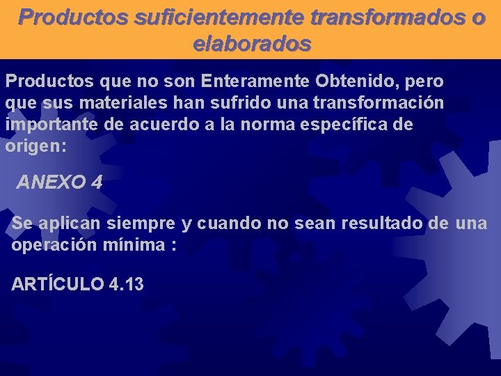 Productos suficientemente transformados o elaborados Productos que no son Enteramente Obtenido, pero que sus