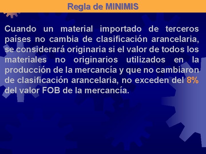 Regla de MINIMIS Cuando un material importado de terceros países no cambia de clasificación