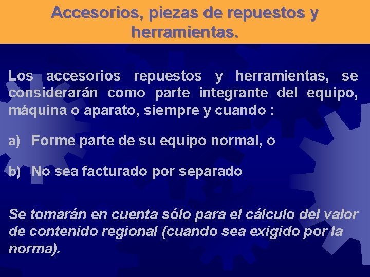 Accesorios, piezas de repuestos y herramientas. Los accesorios repuestos y herramientas, se considerarán como