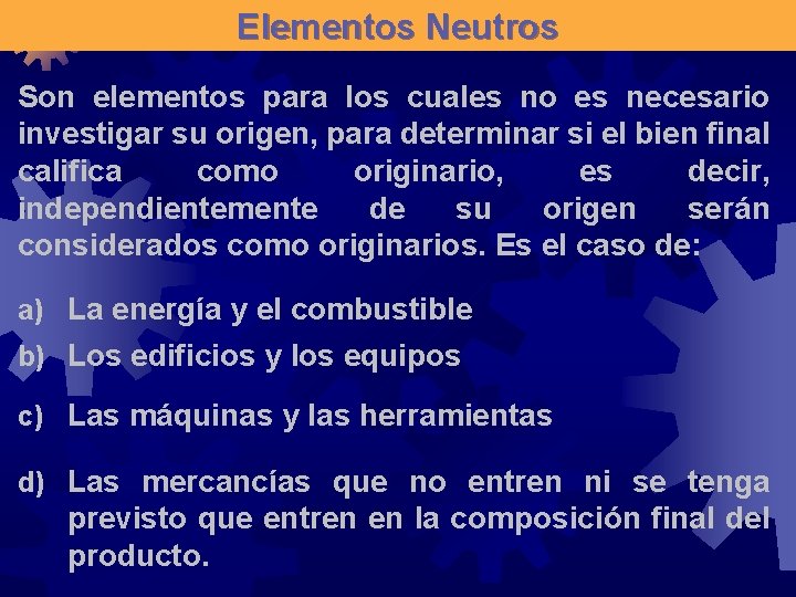 Elementos Neutros Son elementos para los cuales no es necesario investigar su origen, para