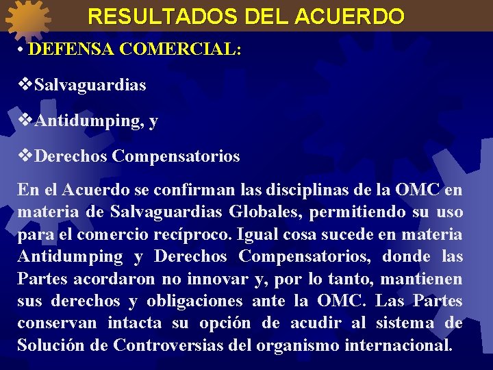 RESULTADOS DEL ACUERDO • DEFENSA COMERCIAL: v. Salvaguardias v. Antidumping, y v. Derechos Compensatorios