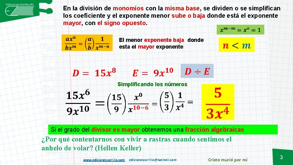 En la división de monomios con la misma base, se dividen o se simplifican En la división de monomios con la misma base, se dividen o se simplifican