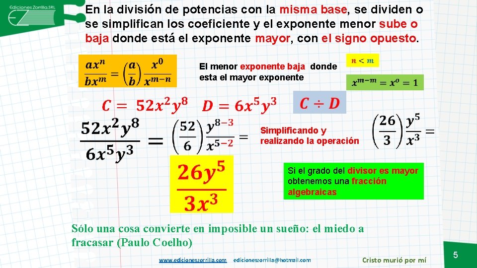 En la división de potencias con la misma base, se dividen o se simplifican En la división de potencias con la misma base, se dividen o se simplifican