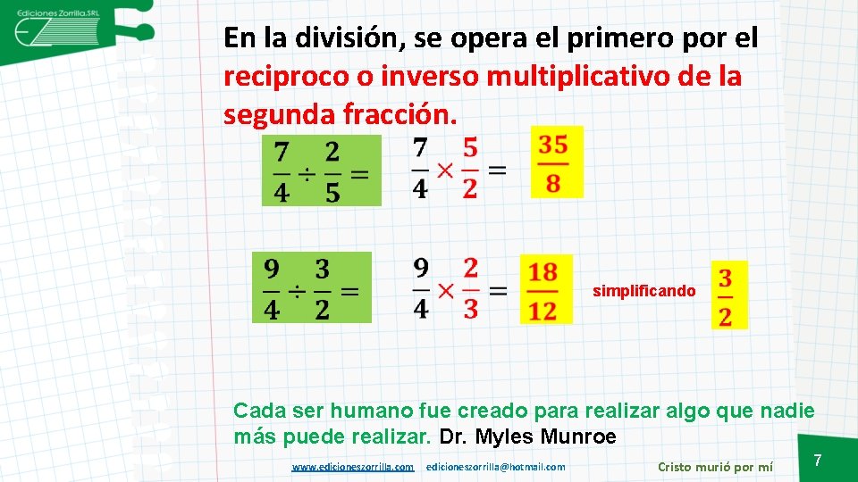 En la división, se opera el primero por el reciproco o inverso multiplicativo de En la división, se opera el primero por el reciproco o inverso multiplicativo de