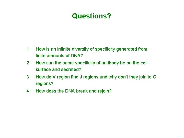 Questions? 1. How is an infinite diversity of specificity generated from finite amounts of