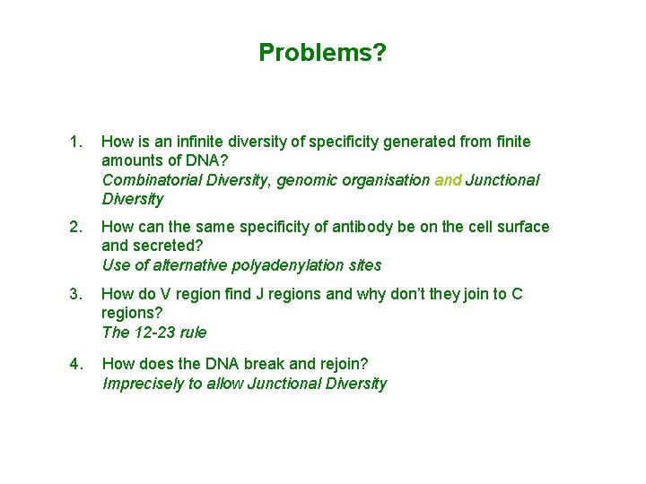 Problems? 1. How is an infinite diversity of specificity generated from finite amounts of