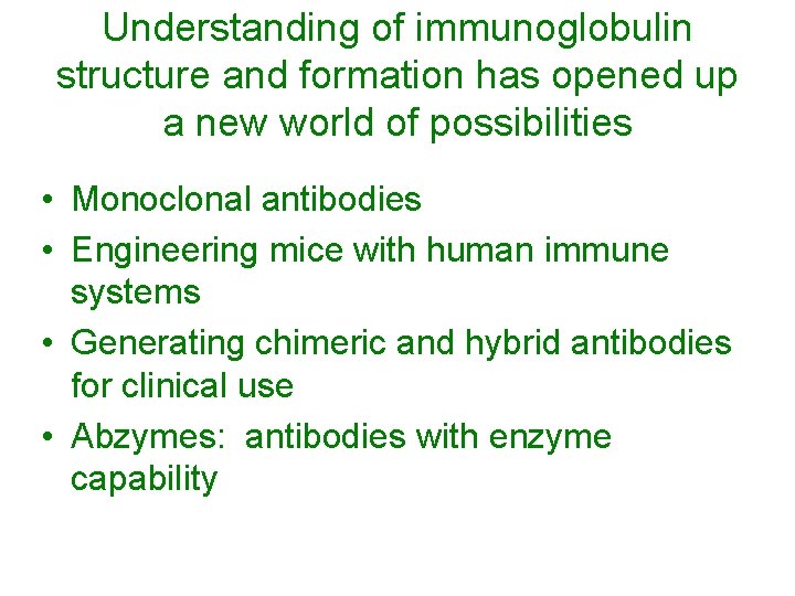 Understanding of immunoglobulin structure and formation has opened up a new world of possibilities