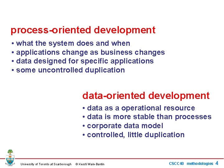 process-oriented development • what the system does and when • applications change as business