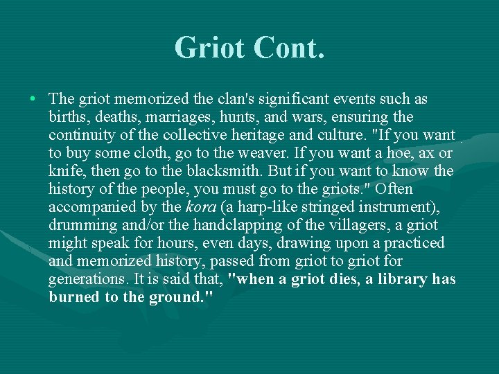 Griot Cont. • The griot memorized the clan's significant events such as births, deaths,