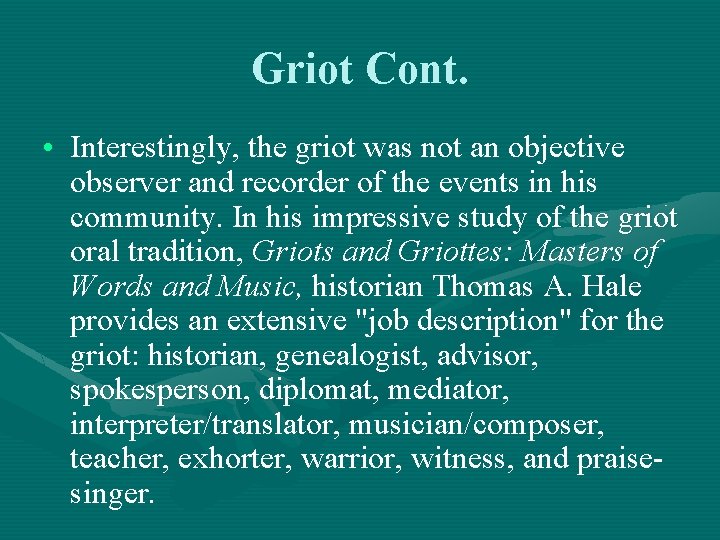 Griot Cont. • Interestingly, the griot was not an objective observer and recorder of