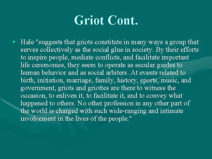 Griot Cont. • Hale "suggests that griots constitute in many ways a group that