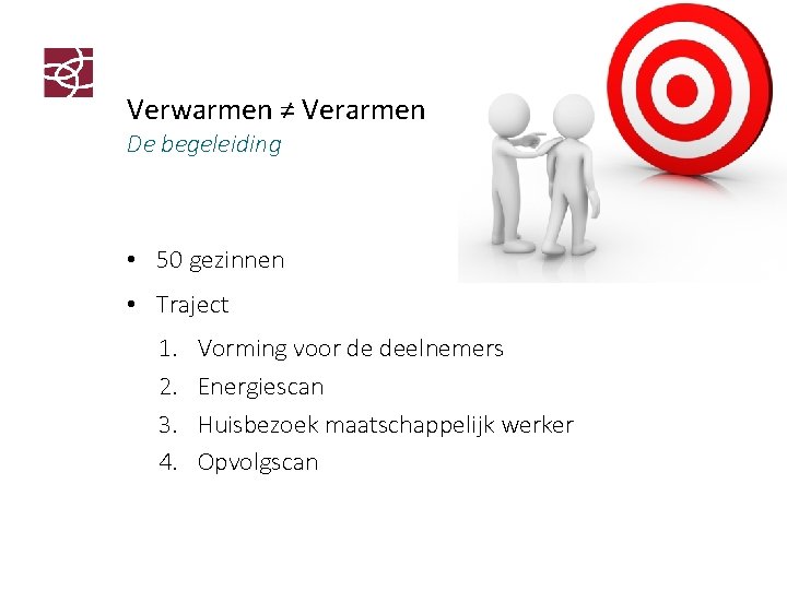 Verwarmen ≠ Verarmen De begeleiding • 50 gezinnen • Traject 1. 2. 3. 4.