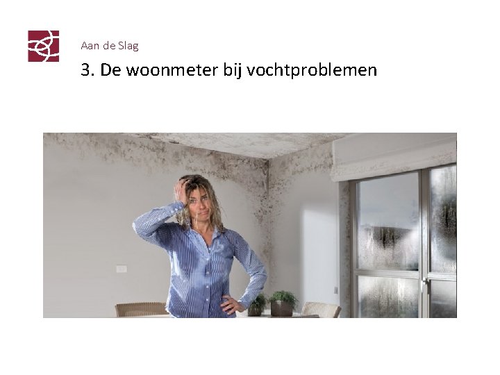 Aan de Slag 3. De woonmeter bij vochtproblemen 