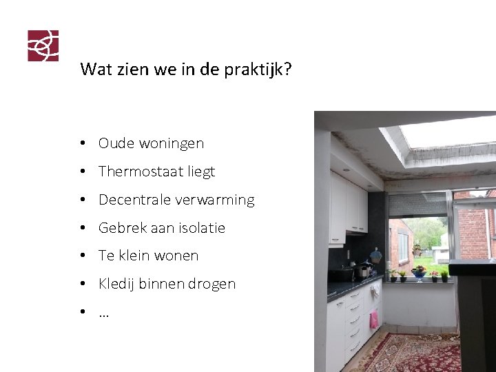 Wat zien we in de praktijk? • Oude woningen • Thermostaat liegt • Decentrale