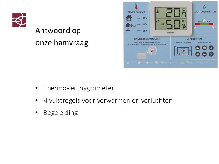 Antwoord op onze hamvraag • Thermo- en hygrometer • 4 vuistregels voor verwarmen en