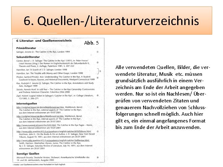 6. Quellen-/Literaturverzeichnis Abb. 5 Alle verwendeten Quellen, Bilder, die verwendete Literatur, Musik etc. müssen