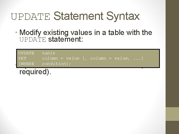 UPDATE Statement Syntax • Modify existing values in a table with the UPDATE statement: