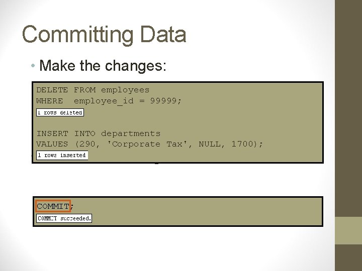 Committing Data • Make the changes: DELETE FROM employees WHERE employee_id = 99999; INSERT