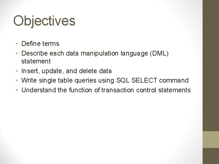 Objectives • Define terms • Describe each data manipulation language (DML) statement • Insert,