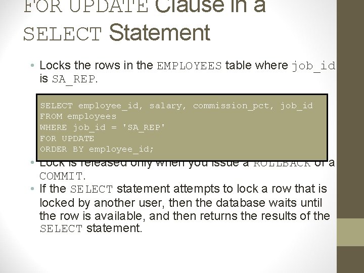 FOR UPDATE Clause in a SELECT Statement • Locks the rows in the EMPLOYEES