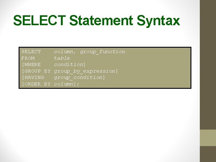 SELECT Statement Syntax SELECT FROM [WHERE [GROUP BY [HAVING [ORDER BY column, group_function table