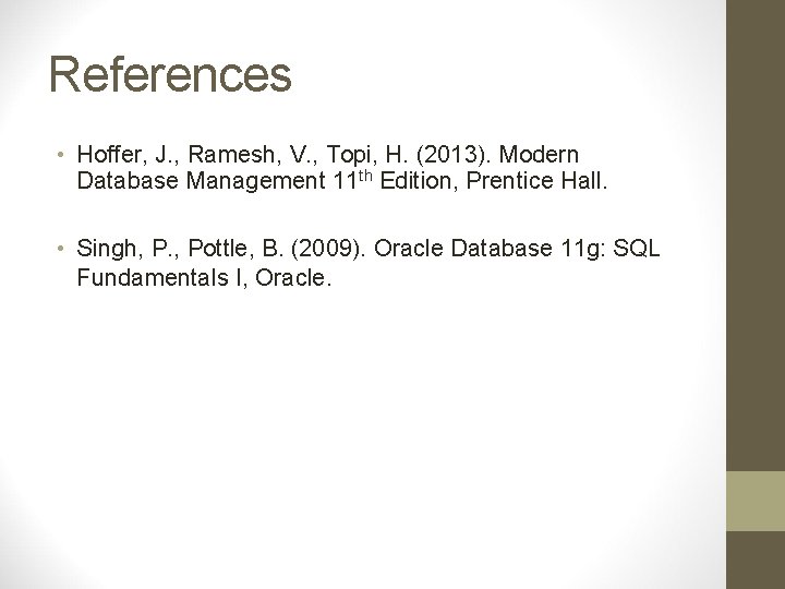References • Hoffer, J. , Ramesh, V. , Topi, H. (2013). Modern Database Management