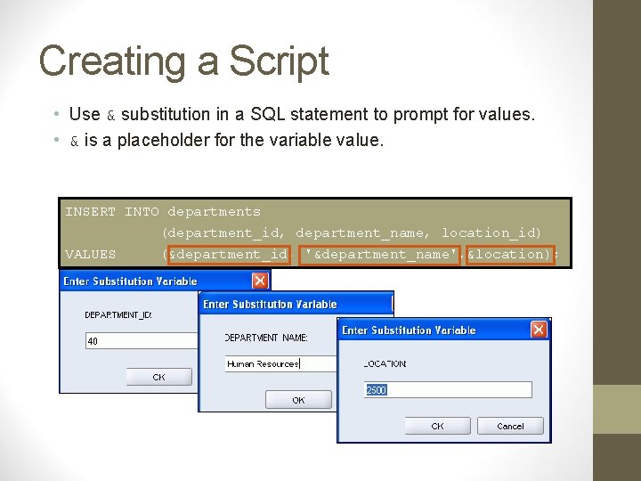 Creating a Script • Use & substitution in a SQL statement to prompt for