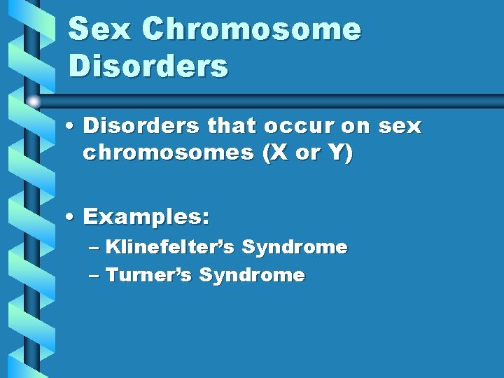 Sex Chromosome Disorders • Disorders that occur on sex chromosomes (X or Y) •