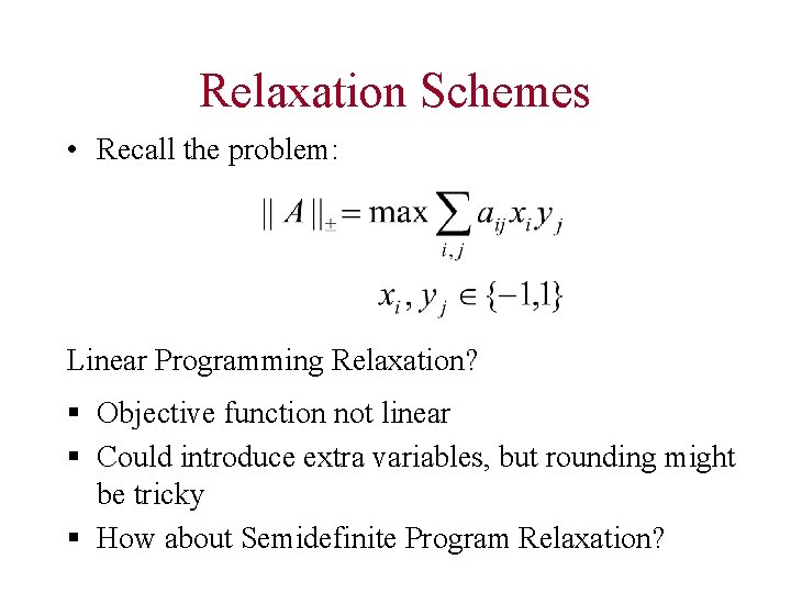 Relaxation Schemes • Recall the problem: Linear Programming Relaxation? § Objective function not linear