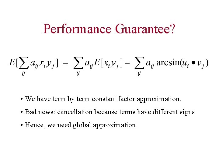 Performance Guarantee? • We have term by term constant factor approximation. • Bad news: