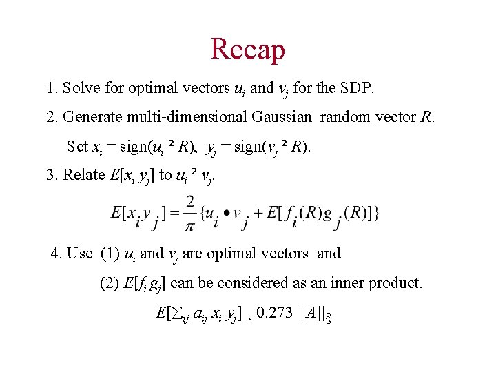 Recap 1. Solve for optimal vectors ui and vj for the SDP. 2. Generate