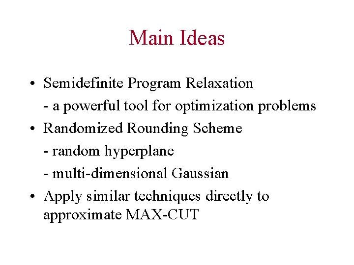 Main Ideas • Semidefinite Program Relaxation - a powerful tool for optimization problems •