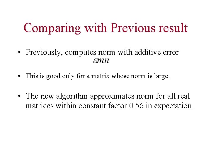 Comparing with Previous result • Previously, computes norm with additive error • This is