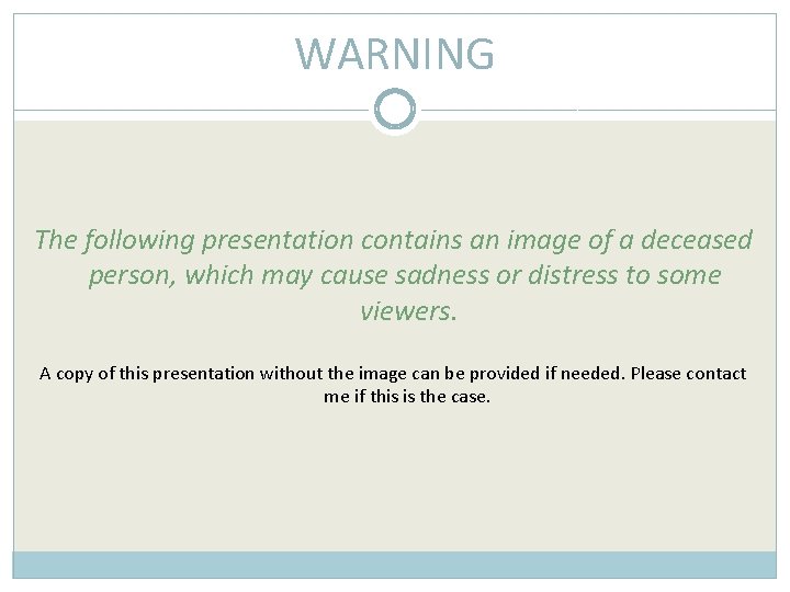 WARNING The following presentation contains an image of a deceased person, which may cause