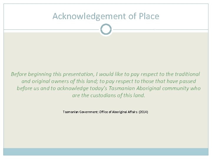 Acknowledgement of Place Before beginning this presentation, I would like to pay respect to